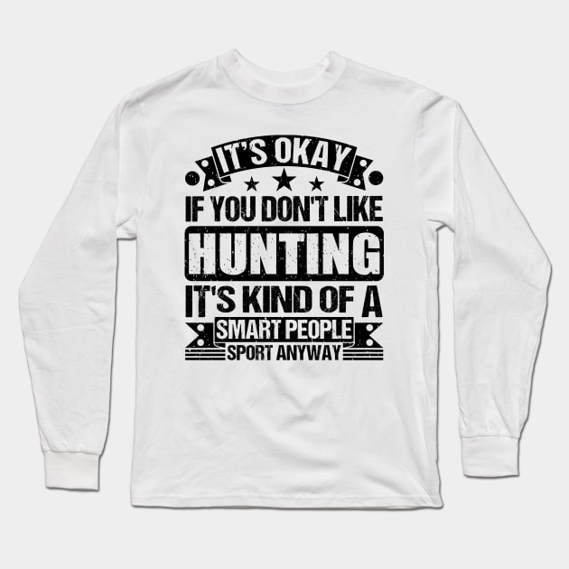 Hunting Lover It's Okay If You Don't Like Hunting  It's Kind Of A Smart People Sports Anyway Long Sleeve T-Shirt by Benzii-shop 